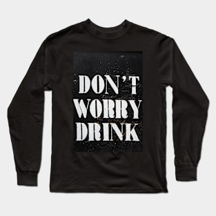 Don't Worry, Drink! Long Sleeve T-Shirt